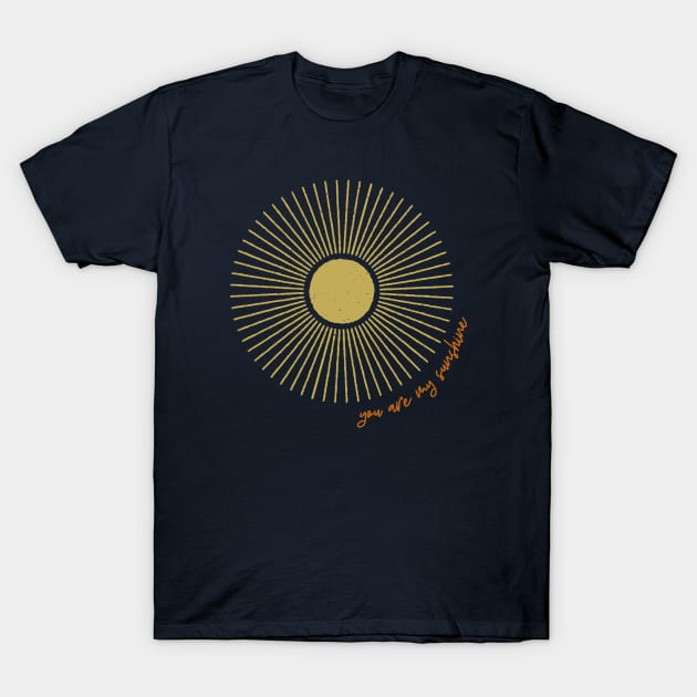 You Are My Sunshine T-Shirt by Mrs. Honey's Hive